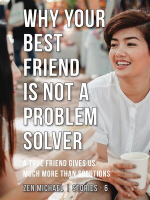 cover image of Why Your Best Friend Is Not a Problem Solver